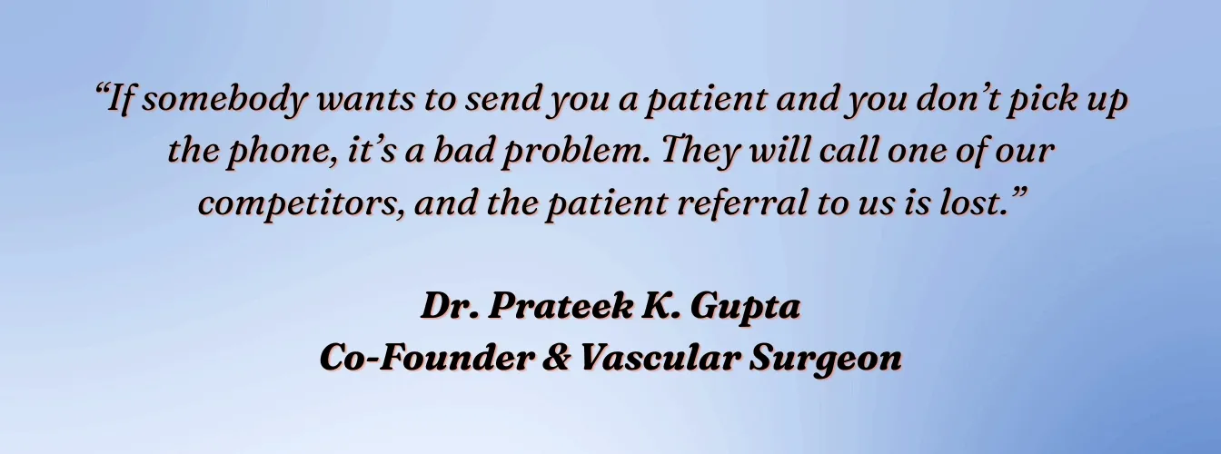 Dr. Prateek K. Gupta, Co-Founder and Vascular Surgeon, VVIS: "If somebody wants to send you a patient and you don't pick up the phone, it's a bad problem."