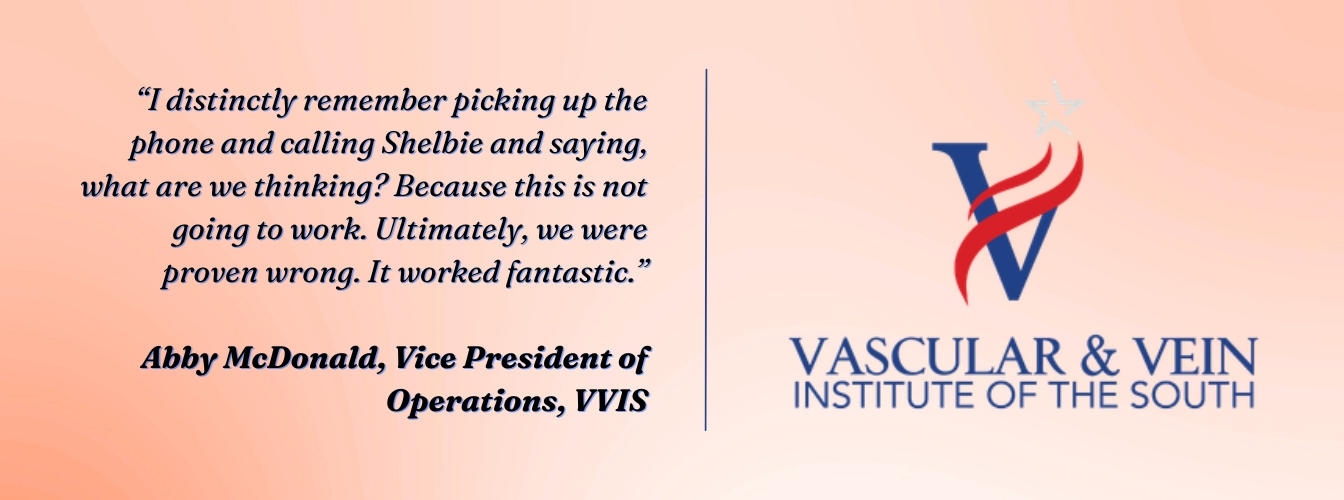 Abby McDonald, VP of Operations, VVIS: "I distinctly remember picking up the phone and calling Shelbie and saying, what are we thinking? Because this is not going to work. Ultimately, we were proven wrong. It worked fantastic."