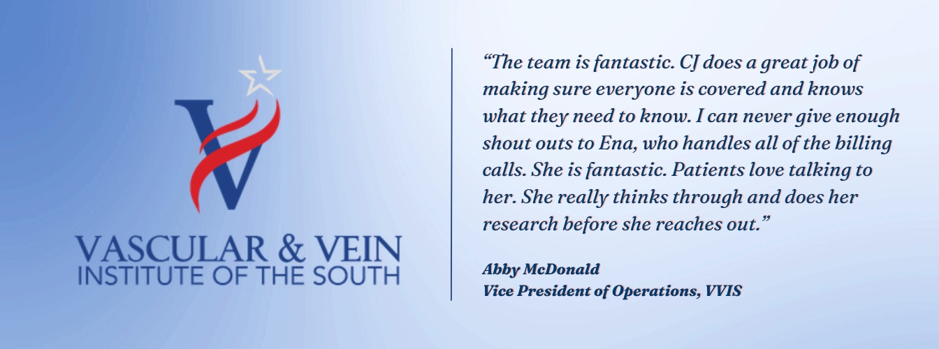 Abby McDonald, VP of Operations, VVIS: "The team is fantastic. CJ does a great job of making sure everyone is covered and knows what they need to know. I can never give enough shout outs to Ena, who handles all of the billing calls."
