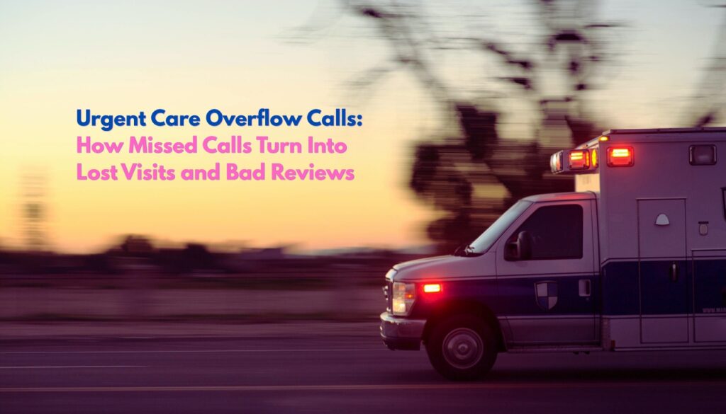 Urgent Care Overflow Calls: How Missed Calls Turn Into Lost Visits and Bad Reviews 1 urgent care call center to solve calls overflow