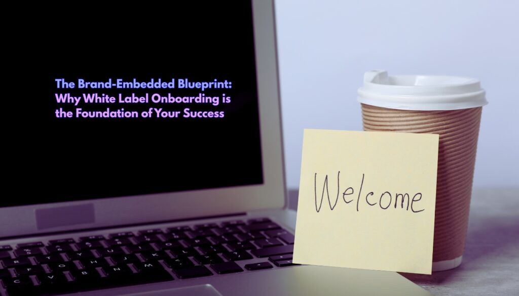 Why White Label Onboarding is the Foundation of Your Success
